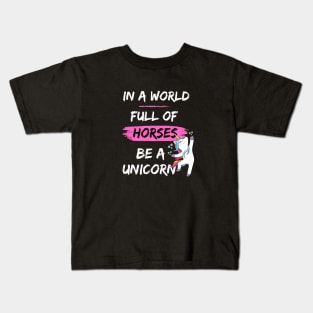 In a world full of horses be a unicorn Kids T-Shirt